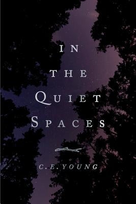 In the Quiet Spaces by Young, C. E.