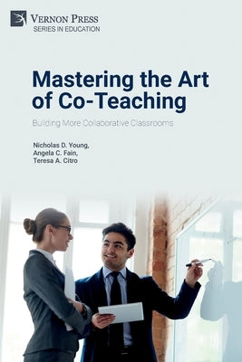 Mastering the Art of Co-Teaching: Building More Collaborative Classrooms by Young, Nicholas D.