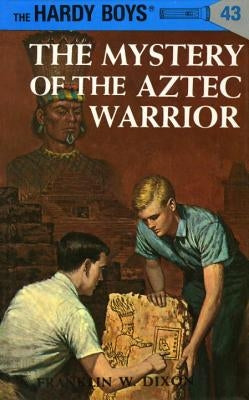 Hardy Boys 43: The Mystery of the Aztec Warrior by Dixon, Franklin W.