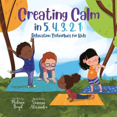 Creating Calm in 5, 4, 3, 2, 1: Relaxation Techniques for Kids by Boyd, Melissa