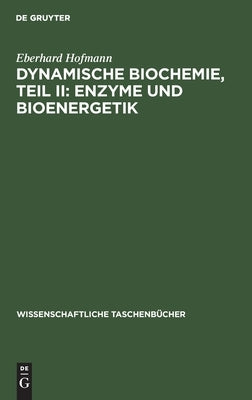 Dynamische Biochemie, Teil II: Enzyme und Bioenergetik by Hofmann, Eberhard