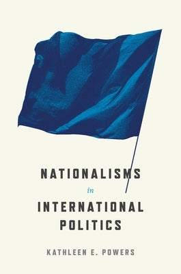 Nationalisms in International Politics by Powers, Kathleen E.