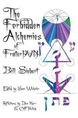 The Forbidden Alchemies of Frater PVN by Siebert, Bill