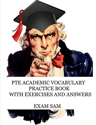 PTE Academic Vocabulary Practice Book with Exercises and Answers: Review of Advanced Vocabulary for the Speaking, Writing, Reading, and Listening Sect by Exam Sam