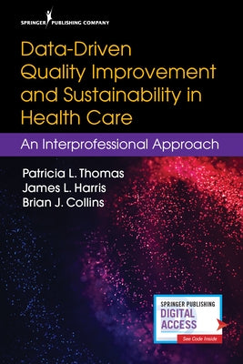 Data-Driven Quality Improvement and Sustainability in Health Care: An Interprofessional Approach by Thomas, Patricia