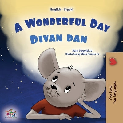 A Wonderful Day (English Serbian Bilingual Book for Kids - Latin Alphabet) by Sagolski, Sam