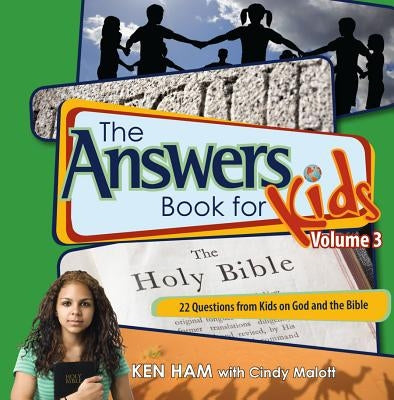 The Answers Book for Kids Volume 3: 22 Questions from Kids on God and the Bible by Ham, Ken