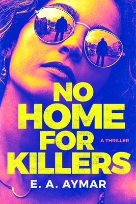 No Home for Killers: A Thriller by Aymar, E. a.