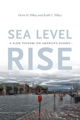 Sea Level Rise: A Slow Tsunami on America's Shores by Pilkey, Orrin H.
