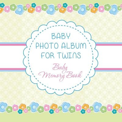 Baby Photo Album for Twins: Baby Memory Book by Speedy Publishing LLC