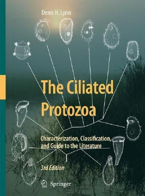 The Ciliated Protozoa: Characterization, Classification, and Guide to the Literature by Lynn, Denis