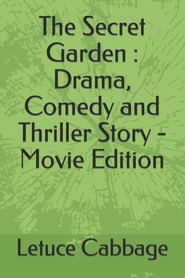 The Secret Garden: Drama, Comedy and Thriller Story - Movie Edition by Cabbage, Letuce