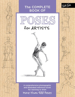 The Complete Book of Poses for Artists: A Comprehensive Photographic and Illustrated Reference Book for Learning to Draw More Than 500 Poses by Goldman, Ken