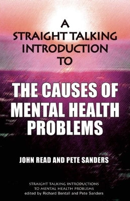 A Straight Talking Introduction to the Causes of Mental Health Problems by Reid, John