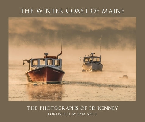 The Winter Coast of Maine: The Photographs of Ed Kenney by Kenney, Ed