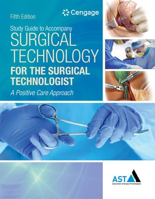 Study Guide with Lab Manual for the Association of Surgical Technologists' Surgical Technology for the Surgical Technologist: A Positive Care Approach by Association of Surgical Technologists