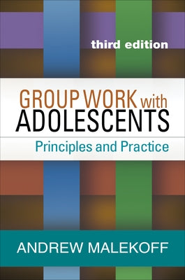 Group Work with Adolescents: Principles and Practice by Malekoff, Andrew