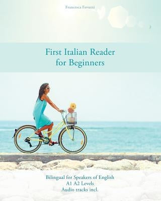 First Italian Reader for Beginners: Bilingual for Speakers of English A1 A2 Levels by Favuzzi, Francesca