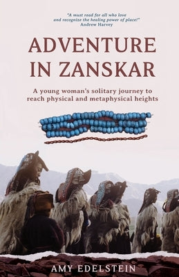 Adventure in Zanskar: A young woman's solitary journey to reach physical and metaphysical heights by Edelstein, Amy