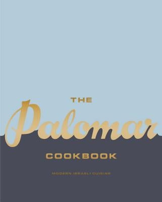 The Palomar Cookbook: Modern Israeli Cuisine by Paskin, Layo