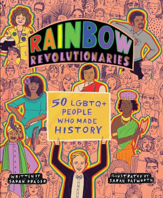 Rainbow Revolutionaries: Fifty LGBTQ+ People Who Made History by Prager, Sarah