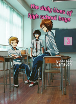 The Daily Lives of High School Boys 3 by Yamauchi, Yasunobu