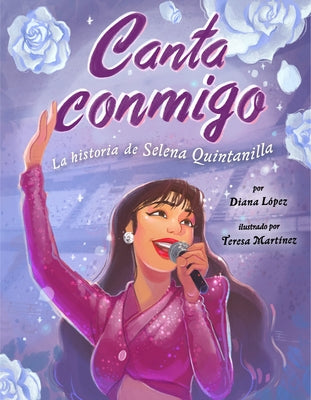 Canta Conmigo: La Historia de Selena Quintanilla by L&#243;pez, Diana