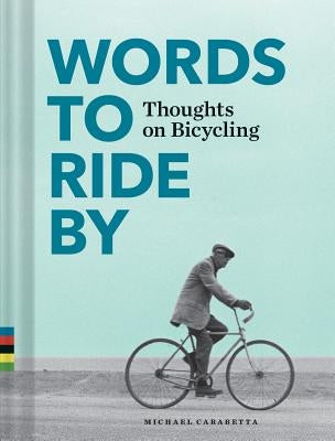 Words to Ride by: Thoughts on Bicycling by Carabetta, Michael