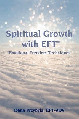 Spiritual Growth with EFT*: *Emotional Freedom Techniques by Przybyla, Dena