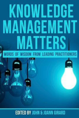 Knowledge Management Matters: Words of Wisdom from Leading Practitioners by Girard, Joann