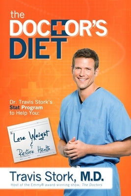The Doctor's Diet: Dr. Travis Stork's Stat Program to Help You Lose Weight & Restore Health by Stork, Travis