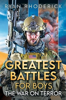 Greatest Battles for Boys: The War on Terror by Rhoderick, Ryan