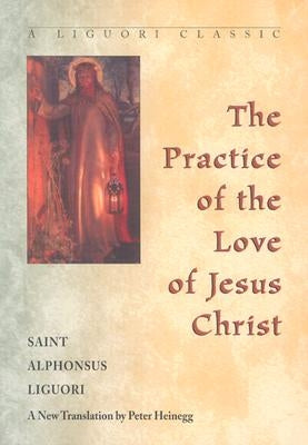 The Practice of the Love of Jesus Christ by Liguori, Alphonsus