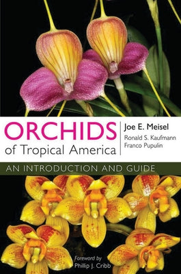 Orchids of Tropical America: An Introduction and Guide by Meisel, Joe E.