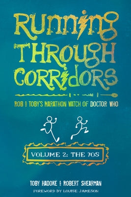 Running Through Corridors 2: Rob and Toby's Marathon Watch of Doctor Who (the 70s) by Hadoke, Toby
