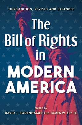 The Bill of Rights in Modern America: Third Edition, Revised and Expanded by Bodenhamer, David J.