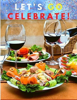 Let's go celebrate!: A Cookbook of Delicious Recipes for Special Moments by Utopia Publisher