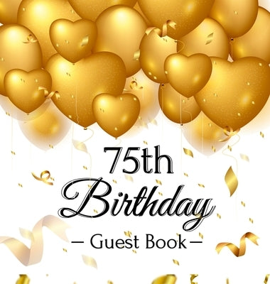 75th Birthday Guest Book: Keepsake Gift for Men and Women Turning 75 - Hardback with Funny Gold Balloon Hearts Themed Decorations and Supplies, by Of Lorina, Birthday Guest Books