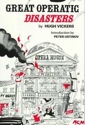 Great Operatic Disasters by Vickers, Hugh