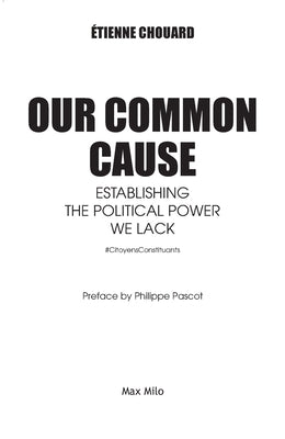 Our common cause: Establishing the political power we lack by Chouard, Etienne