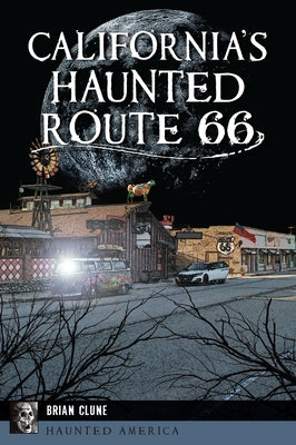 California's Haunted Route 66 by Clune, Brian