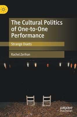 The Cultural Politics of One-To-One Performance: Strange Duets by Zerihan, Rachel