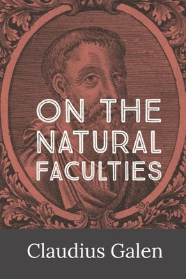 On the Natural Faculties by Galen, Claudius