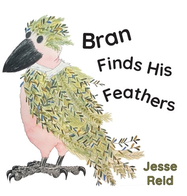 Bran Finds His Feathers by Reid, Jesse