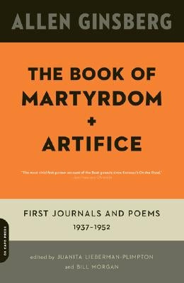 The Book of Martyrdom and Artifice: First Journals and Poems: 1937-1952 by Ginsberg, Allen