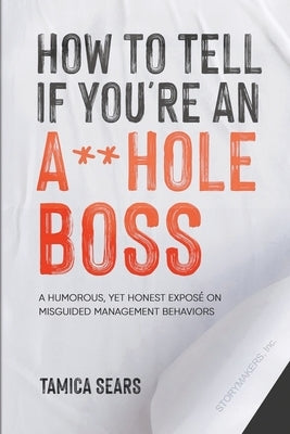 How To Tell If You're An A**Hole Boss by Sears, Tamica