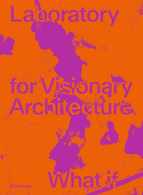 Lava Laboratory for Visionary Architecture: What If by Wallisser, Tobias