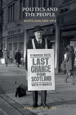 Politics and the People: Scotland, 1945-1979 by Petrie, Malcolm