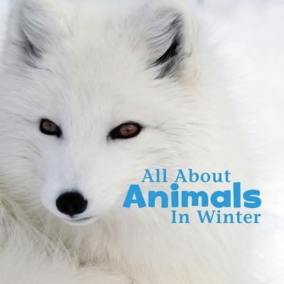 All about Animals in Winter by Rustad, Martha E. H.