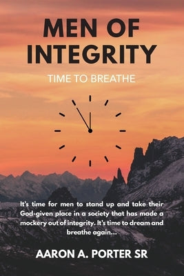 Men of Integrity: Time to Breathe by , Aaron A. Porter, Sr.